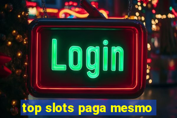 top slots paga mesmo